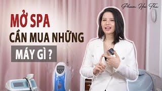 #8 Kinh doanh Spa/Thiết bị thẩm mỹ, máy thẩm mỹ nào cần thiết mua khi mở spa ? | PHẠM HÀ THU