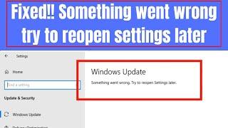 How to fix something went wrong try to reopen settings later windows update