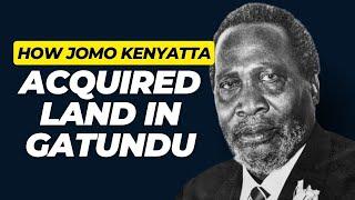 HOW JOMO KENYATTA ACQUIRED LAND IN GATUNDU - FORMER MOI-ERA DETAINEE AND ACTIVIST KAMONYE MANJE