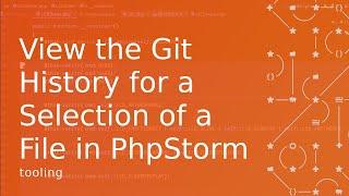 View the Git History for a Selection of a File in PhpStorm