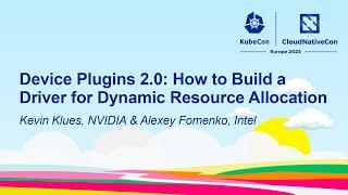 Device Plugins 2.0: How to Build a Driver for Dynamic Resource Allocation - K Klues & Alexey Fomenko