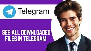 How To See All Downloaded Files In Telegram