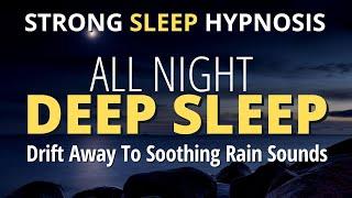 Sleep Hypnosis (STRONG) For Deep Sleep | 8-hour Black Screen Experience | Rain Sounds