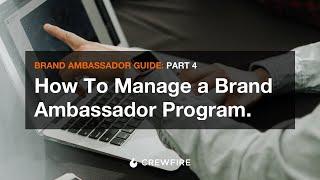 Part 4: How To Manage A Brand Ambassador Program - The Ultimate Guide to Brand Ambassador Marketing
