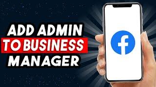 How To Add Admin To Facebook Business Manager 2025 | Quick & EASY