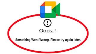 Fix Google Meet Apps Oops Something Went Wrong Error Please Try Again Later Problem Solved
