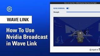 How To Use Nvidia Broadcast inside of Elgato Wave Link