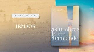 Devocional Diário: 11 de Julho - Irmãos | Vislumbres da eternidade