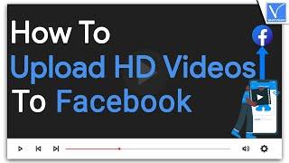 How To Upload HD Videos to Facebook through Android