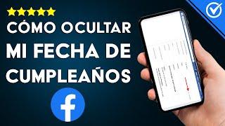 Cómo Ocultar mi Fecha de Cumpleaños y Edad en Facebook - Oculta tu Información Personal