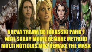 NUEVA TRAMA DE JURASSIC PARK 7, NOTI SCARY MOVIE REMAKE Y METROID, MULTI INFO MK2 REMAKE THE MASK