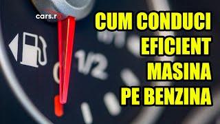 CUM CONDUCI EFICIENT O MASINA PE BENZINA