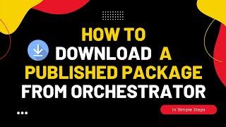 Download a Published Package from UiPath Orchestrator
