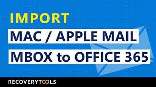 How to Migrate Mac Mail / Apple Mail MBOX to Office 365 Account?