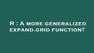 R : A more generalized expand.grid function?