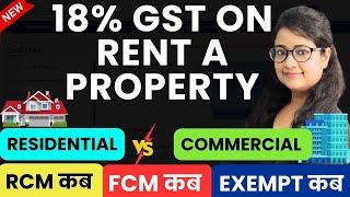 GST on Rent of Property - RCM, FCM or Exempt? GST on Renting commercial property, 18% GST on  Rent