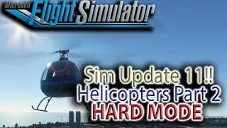 Sim Update 11 MSFS Helicopter Part 2 HARD MODE