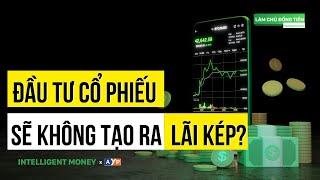 Sự thật về LÃI KÉP trong ĐẦU TƯ CHỨNG KHOÁN | Intelligent Money Podcast