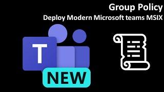 Group Policy: Deploy Modern Microsoft teams MSIX