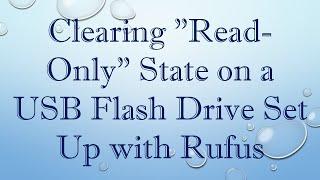 Clearing "Read-Only" State on a USB Flash Drive Set Up with Rufus