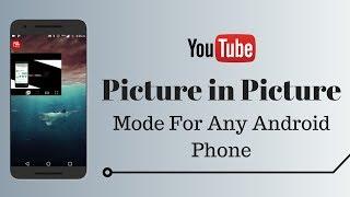 How to get Youtube PIP Mode mode on Any Android Phone