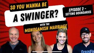 So You Want To Be A Swinger, Ep2. “Setting Boundaries” With The Monogamish Marriage