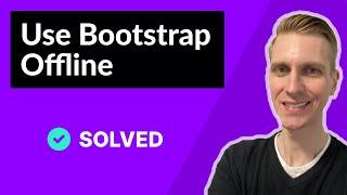 How to Use Bootstrap Offline or Locally (2024 Best Solution)