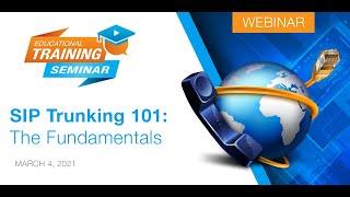 SIP Trunking 101: The Fundamentals - March 4, 2021 2PM EDT