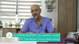 IVF (Tüp Bebek) Öncesi Histeroskopi - Op. Dr. Kamer Tezer ÖZER
