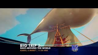 BIG TRIP 3  AROUND THE WORLD   KAMIS, 6 MARET 17 00 WIB DI GTV