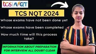 TCS NQT 2024 Whose exams have not been done yet | How much time will this process take ?| interview