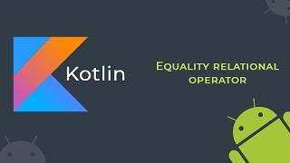 # Kotlin Programming Part-11.4 ( Relation Operator in Kotlin)