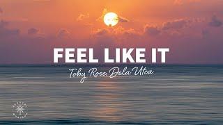 Toby Rose, Dela Utca - Feel Like It (Lyrics)