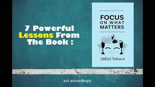 7 powerful lessons from the book: Focus on what matters by Darius FoRoux