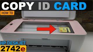 How To Copy ID Card With HP DeskJet 2742e All-in-one Printer ?