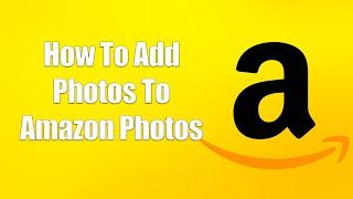 How To Add Photos To Amazon Photos