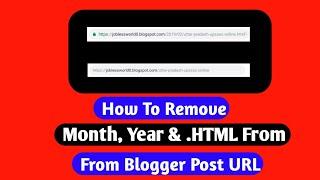 How To Remove Month,Year & .HTML From Blogger URL(Using Script)