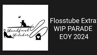 Flosstube Extra: WIP PARADE 2024 Part One