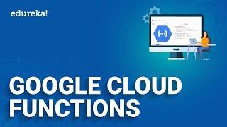 What are Google Cloud Functions l Create a HTTP triggered Cloud Function | Edureka