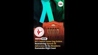 BCI Cannot Issue Gag Orders Restraining Speech Of Advocates Or Its Members: Karnataka High Court