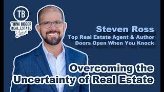 Overcoming the Uncertainty of Real Estate | Steven Ross