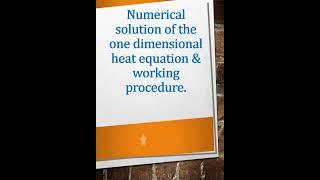 Numerical Solution of the one dimensional Heat equation & working procedure.