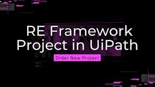 Project 1 - RE Framework Project in UiPath | Order Now Project | botsDNA | RPA | UiPath Learner