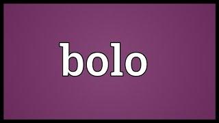 Bolo Meaning