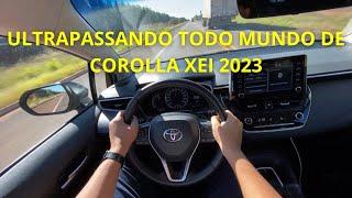 ULTRAPASSANDO TODO MUNDO DE TOYOTA COROLLA XEI 2.0 2023 NA ESTRADA 