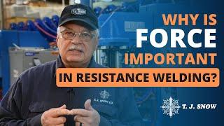 Why is Force Important in Resistance Welding | Q&A | TJ Snow