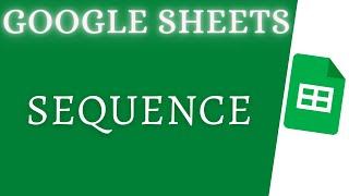 Google Sheets - Sequence