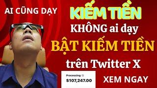 Ai cũng dạy kiếm tiền nhưng Dạy BẬT kiếm tiền trên Twitter X thì không ai dạy #kiemtienTwitterX