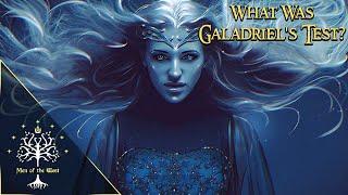 What Was Galadriel's Test? Middle-earth Explained