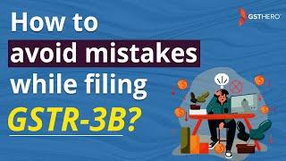 GSTR-3B Filing Process | Input Tax Credit | How to avoid mistakes while filing GSTR-3B?